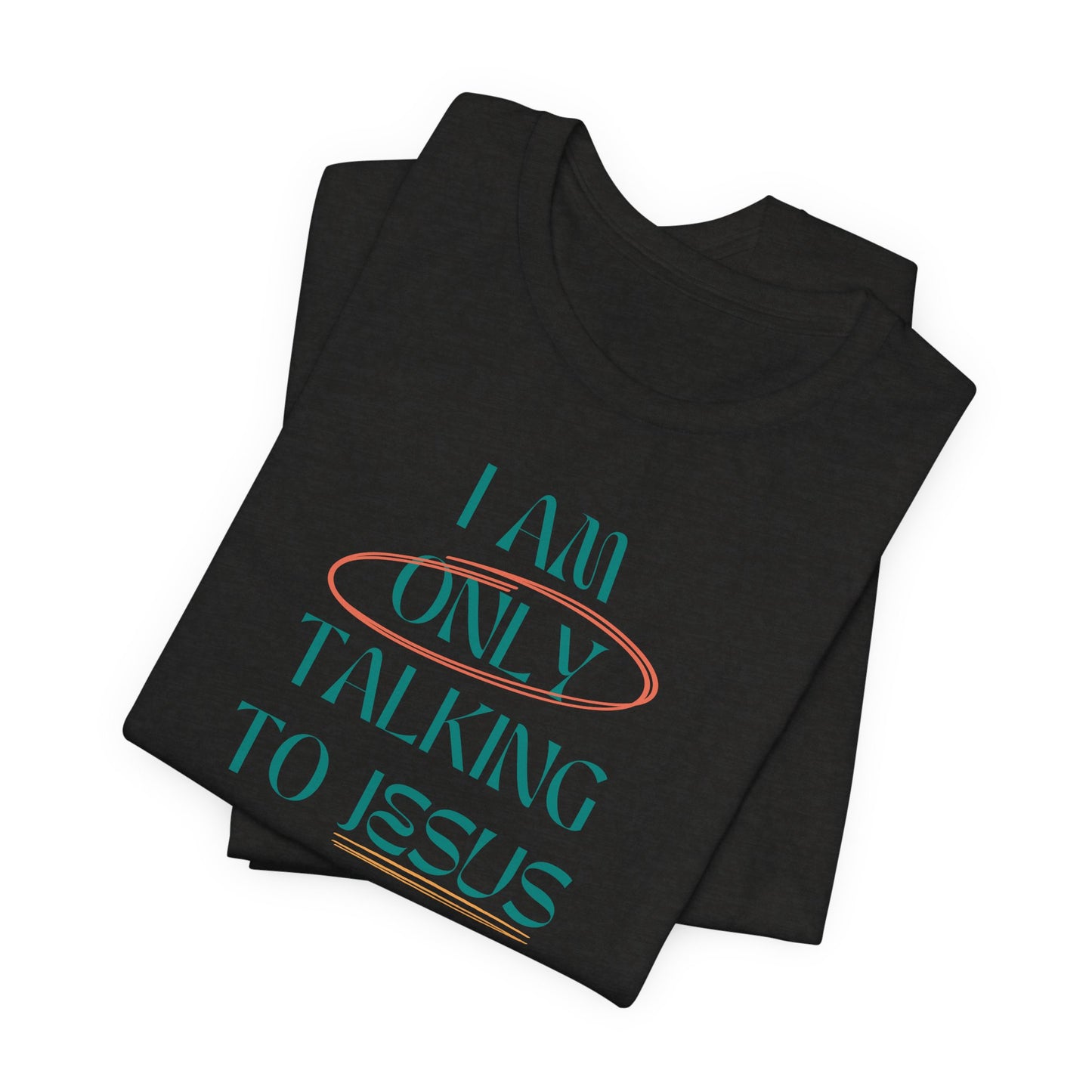 I Am Only Talking to Jesus Today Tee