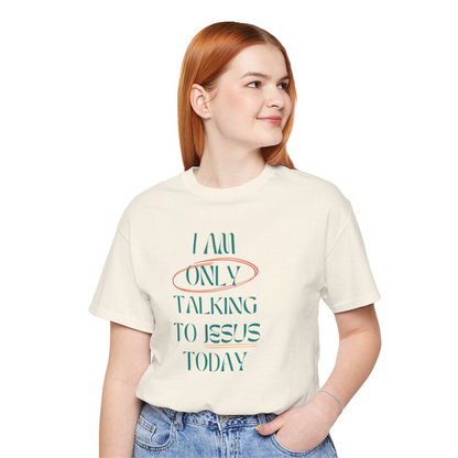 I Am Only Talking to Jesus Today Tee