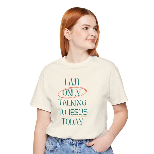 I Am Only Talking to Jesus Today Tee