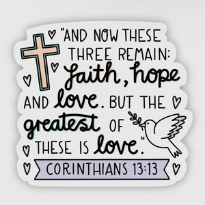 And Now These Three Remain: Faith, Hope and Love Sticker