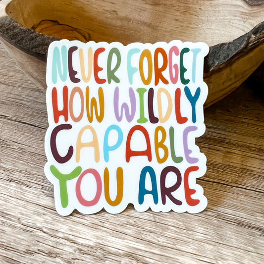 Never Forget Wildly Capable Vinyl Positivity Sticker